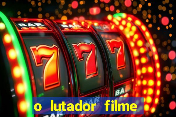 o lutador filme completo dublado mega filmes